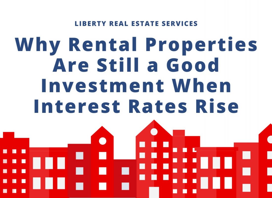 Why Rental Properties Are Still a Good Investment When Interest Rates Rise Why Rental Properties Are Still a Good Investment When Interest Rates Rise